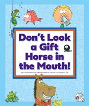 Don't look a gift horse in the mouth! : (and other weird sayings) cover image