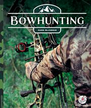 Bowhunting : Into the Wild Outdoors cover image