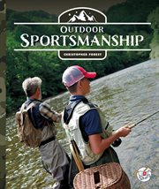 Outdoor Sportsmanship : Into the Wild Outdoors cover image