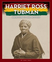 Harriet Ross Tubman : Abolitionist and Activist cover image