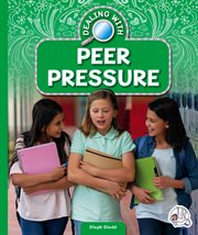 Dealing with peer pressure : Dealing with life challenges cover image