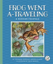 Frog Went A-Traveling : A Russian Folktale cover image