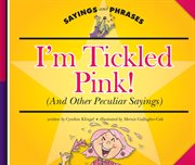 I'm tickled pink! : (and other peculiar sayings) cover image