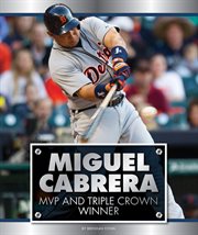 Miguel Cabrera : MVP and triple crown winner cover image