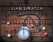 Liam's watch : a strange story of the Great Chicago Fire cover image
