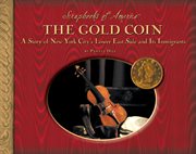 The gold coin : a story about New York's Lower East Side and its immigrants cover image