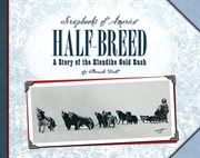 Half-breed : the story of two boys during the Klondike gold rush cover image