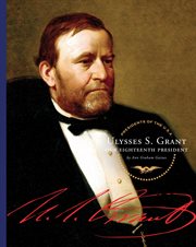 Ulysses S. Grant : our eighteenth president cover image