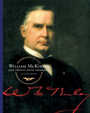 William McKinley : our twenty-fifth president cover image