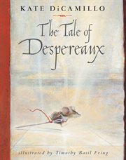 The tale of Despereaux : being the story of a mouse, a princess, some soup, and a spool of thread cover image