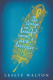 The strange and beautiful sorrows of Ava Lavender cover image