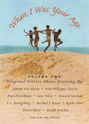 When I was your age : original stories about growing up. Volume 2 cover image