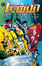 Legion of super-heroes: the beginning of tomorrow cover image