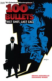 100 bullets. Volume 1, issue 1-5, First shot, last call