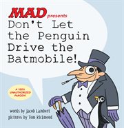 Don't let the Penguin drive the Batmobile! : a 100% unauthorized parody cover image