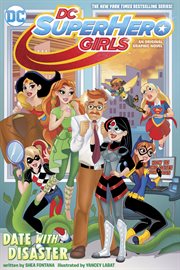 DC Super Hero Girls : Date with disaster. 06.