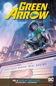 Green Arrow. Volume 6, issue 33-38, Trial of two cities cover image