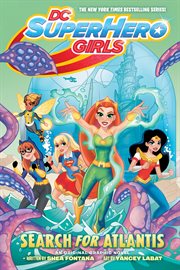 DC super hero girls : an original graphic novel. Search for Atlantis