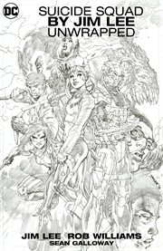 Suicide Squad by Jim Lee : unwrapped. Issue 1-8 cover image