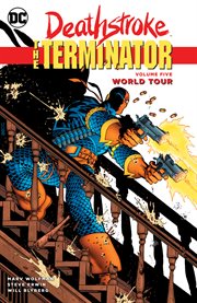 Deathstroke, the terminator vol. 5: world tour. Volume 5, issue 26-34 cover image