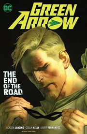 Green Arrow. Volume 8, The end of the road cover image