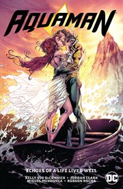 Aquaman. Volume 4, issue 58-65, Echoes of a life lived well