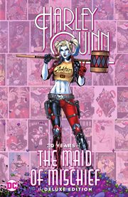 Harley quinn: 30 years of the maid of mischief the deluxe edition : 30 years of the maid of mischief
