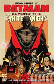 Batman: Beyond the White Knight : Beyond the White Knight cover image