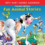 Fun Animal Stories for Children 4-8 Year Old : Adventures with Amazing Animals, Treasure Hunters, Explorers and an Old Locomotive cover image