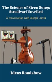 The Science of Siren Songs: Stradivari Unveiled - A Conversation with Joseph Curtin cover image