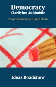 Democracy: Clarifying the Muddle - A Conversation with John Dunn cover image