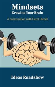 Mindsets: Growing Your Brain - A Conversation with Carol Dweck cover image