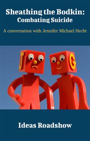 Sheathing the Bodkin: Combating Suicide - A Conversation with Jennifer Michael Hecht cover image