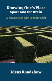 Knowing One's Place: Space and the Brain - A Conversation with Jennifer Groh cover image