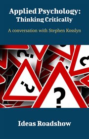 Applied Psychology: Thinking Critically - A Conversation with Stephen Kosslyn cover image