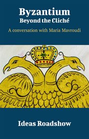Byzantium: Beyond the Cliché - A Conversation with Maria Mavroudi cover image
