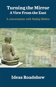 Turning the Mirror: A View From the East - A Conversation with Pankaj Mishra cover image