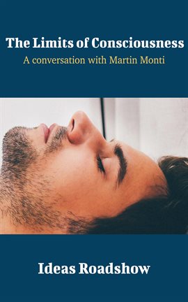 Cover image for The Limits of Consciousness - A Conversation with Martin Monti