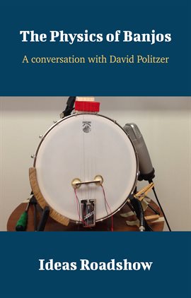 Cover image for The Physics of Banjos - A Conversation with David Politzer