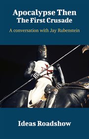 Apocalypse Then: The First Crusade - A Conversation with Jay Rubenstein cover image