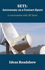 SETI : astronomy as a contact sport : a conversation with Jill Tarter cover image