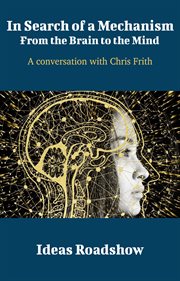 In Search of a Mechanism: From the Brain to the Mind - A Conversation with Chris Frith cover image