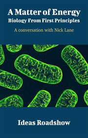 A Matter of Energy: Biology From First Principles - A Conversation with Nick Lane cover image
