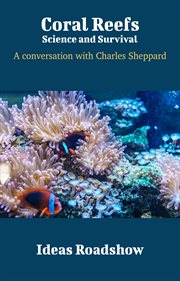 Coral Reefs: Science and Survival - A Conversation with Charles Sheppard cover image