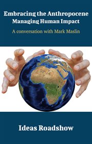 Embracing the Anthropocene: Managing Human Impact - A Conversation with Mark Maslin cover image