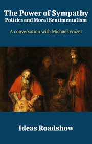 The Power of Sympathy: Politics and Moral Sentimentalism - A Conversation with Michael Frazer cover image