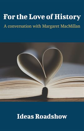 Cover image for For the Love of History - A Conversation with Margaret MacMillan