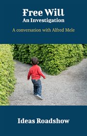 Free Will: An Investigation - A Conversation with Alfred Mele cover image