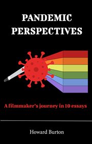 Pandemic Perspectives: A Filmmaker's Journey in 10 Essays : A Filmmaker's Journey in 10 Essays cover image