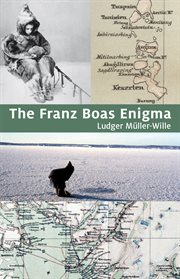 The Franz Boas enigma : Inuit, Arctic, and sciences cover image